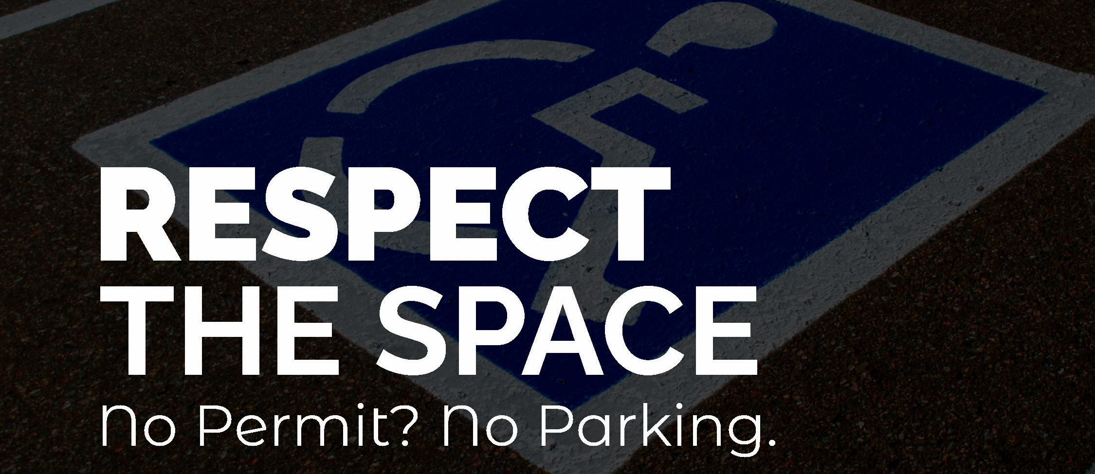 Accessible Parking Blitz Graphic, featuring a photo of an accessible parking space in the background with text overlay reading "Respect the space. No Permit? Nor Parking." Accessible Parking Blitz Graphic, featuring a photo of an accessible parking space in the background with text overlay reading "Respect the space. No Permit? Nor Parking."